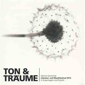 Various - Ton & Träume | Dänisch-Deutsches Literatur- Und Musikfestival 2012 In Kopenhagen Und Rostock