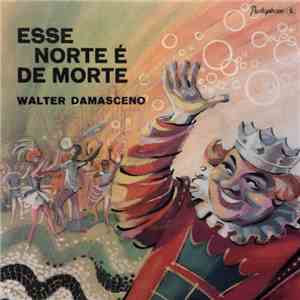 Walter Damasceno - Esse Norte É De Morte