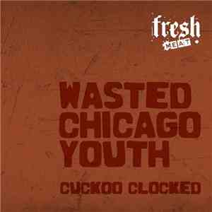Wasted Chicago Youth - Cuckoo Clocked