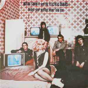 Wayne County And The Electric Chairs - Things Your Mother Never Told You