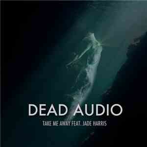 Dead Audio - Take Me Away