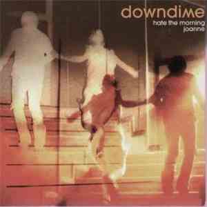 Downdime - Hate The Morning/Joanne