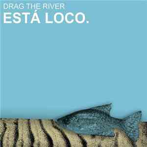 Drag The River - Está Loco