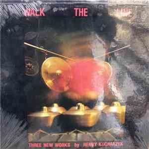 Henry Kucharzyk - Walk The Line - Three New Works By Henry Kucharzyk