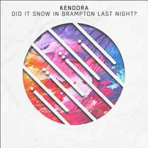 Kendora - Did It Snow In Brampton Last Night?