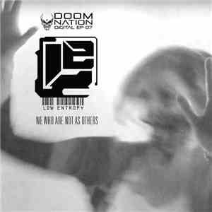 Low Entropy - We Who Are Not As Others