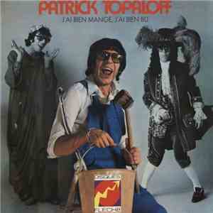 Patrick Topaloff - J'Ai Bien Mangé, J'Ai Bien Bu