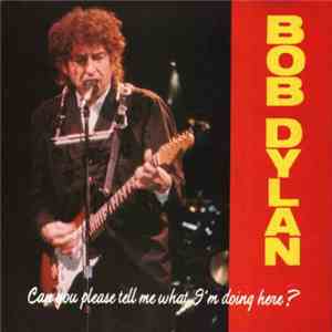 Bob Dylan - Can You Please Tell Me What I'm Doing Here?