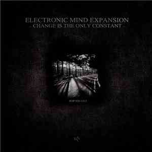 Electronic Mind Expansion - Change Is The Only Constant