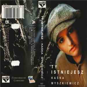 Kaśka Myszkiewicz - Ty Istniejesz