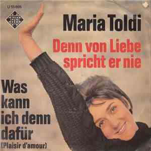 Maria Toldi - Denn Von Liebe Spricht Er Nie / Was Kann Ich Denn Dafür (Plai ...