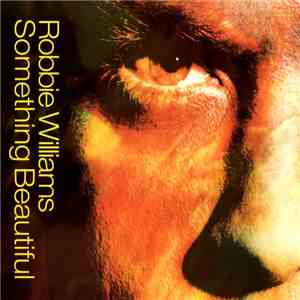 Robbie Williams - Something Beautiful