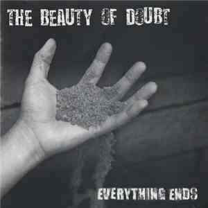 The Beauty Of Doubt - Everything Ends