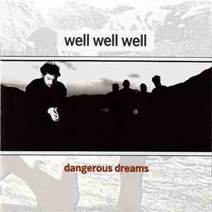 Well Well Well - Dangerous Dreams