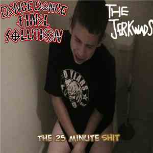 Dance Dance Final Solution / The Jerkwads - The 25 Minute Shit