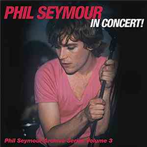 Phil Seymour - Phil Seymour In Concert!