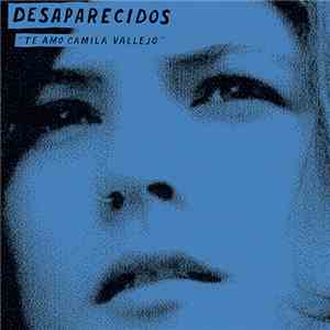 Desaparecidos - Te Amo Camila Vallejo / The Underground Man