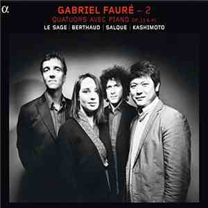 Gabriel Fauré - 2 - Quatuors avec piano op. 15 & 45