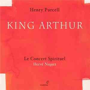 Henry Purcell - Le Concert Spirituel, Hervé Niquet - King Arthur