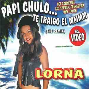 Lorna  - Papi Chulo... Te Traigo El Mmmm (The Remix)