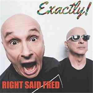 Right Said Fred - Exactly!