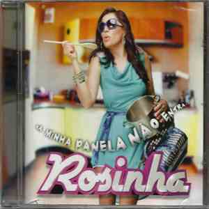 Rosinha  - Na Minha Panela Não Entra...