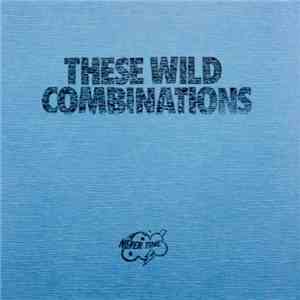 Various - These Wild Combinations