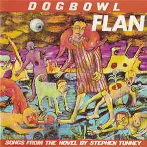 Dogbowl - Flan (Songs From The Novel By Stephen Tunney)