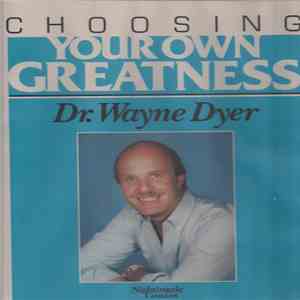 Dr. Wayne Dyer - Choosing Your Own Greatness