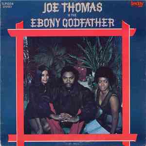 Joe Thomas - Is The Ebony Godfather