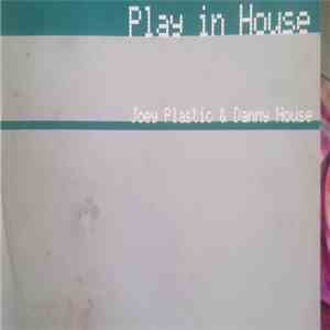 Joey Plastic & Dany House - Play In House