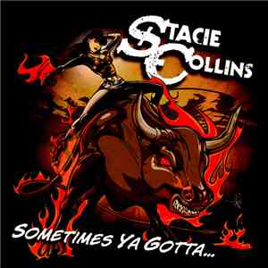 Stacie Collins - Sometimes Ya Gotta...