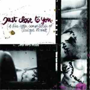 Various - Just Close To You (A Five-Year Compilation Of Unique Records)