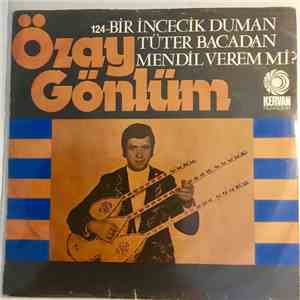 Özay Gönlüm - Bir Incecik Duman Tüter bacadan/ Mendil Verem mi?
