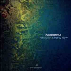 Apobothra - Will Mankind Destroy Itself?