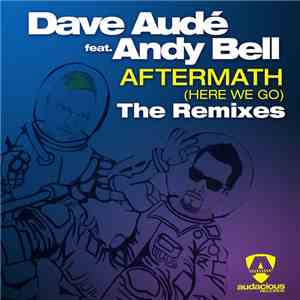 Dave Audé Feat. Andy Bell - Aftermath (Here We Go) (The Remixes)