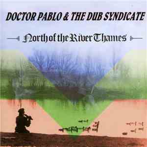 Doctor Pablo & Dub Syndicate - North Of The River Thames