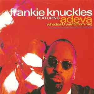 Frankie Knuckles Featuring  Adeva - Whadda U Want (From Me)