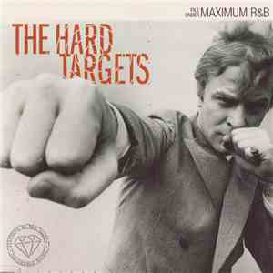 The Hard Targets - File Under Maximum R&B