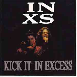 INXS - Kick It In Excess
