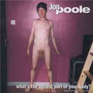 Jon Poole - What's The Ugliest Part Of Your Body?