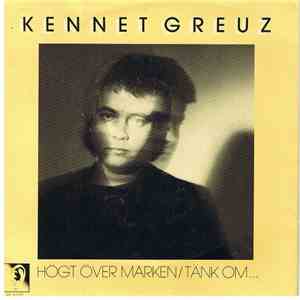 Kennet Greuz - Högt Över Marken / Tänk Om...