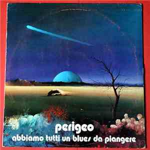 Perigeo - Abbiamo Tutti Un Blues Da Piangere