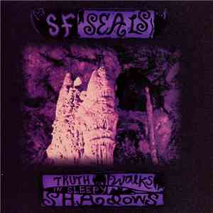 S.F. Seals - Truth Walks In Sleepy Shadows