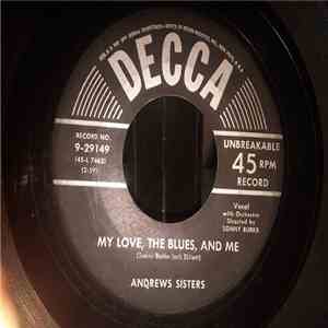 The Andrews Sisters - My Love, The Blues, And Me/ There's A Rainbow In The Valley