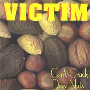 VICTIM  - Can't Crack Deez Nuts