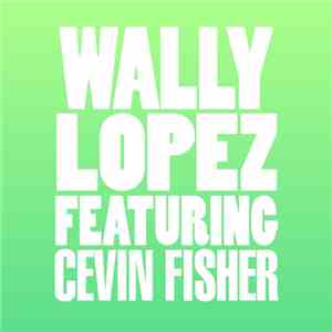 Wally Lopez Featuring Cevin Fisher -  Don't Stop