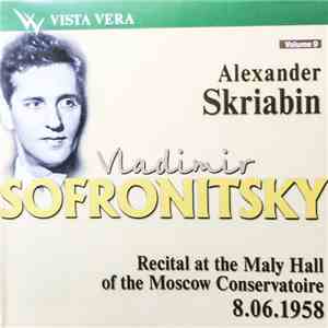 Alexander Scriabin, Vladimir Sofronitsky -  Recital At The Maly Hall Of Mos ...