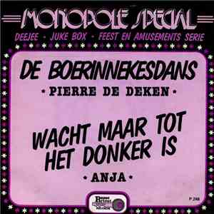 Pierre De Deken / Anja  - De Boerinnekesdans / Wacht Maar Tot Het Donker Is