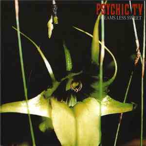 Psychic TV - Dreams Less Sweet
